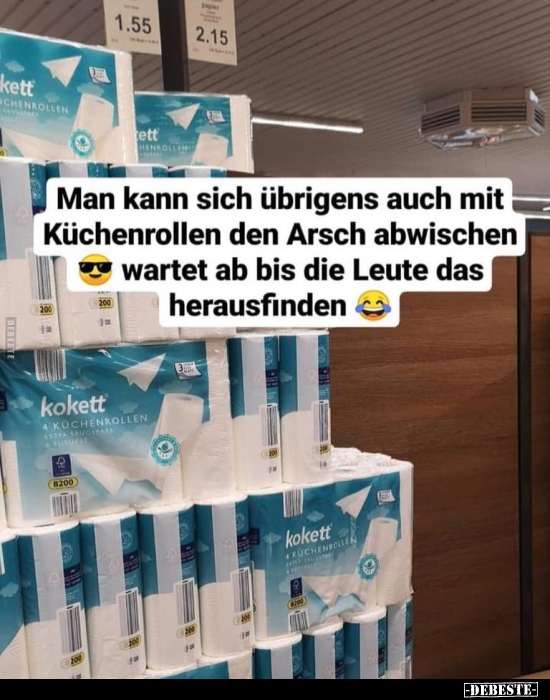 sich man Was in arsch schieben den kann